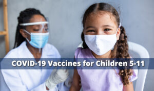 little girl with a mask getting vaccinated with words COVID-19 Vaccines for Children 5-11